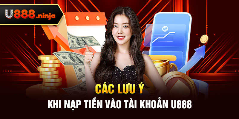 Các lưu ý khi nạp tiền vào tài khoản U888